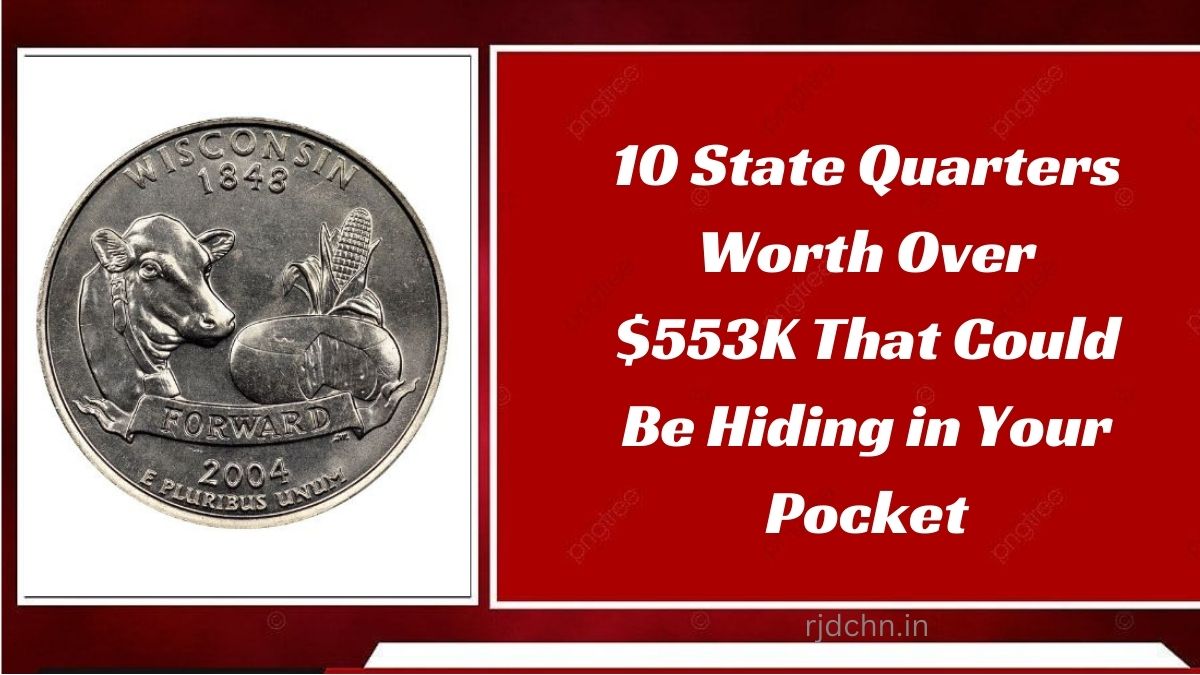 10 State Quarters Worth Over $553K That Could Be Hiding in Your Pocket