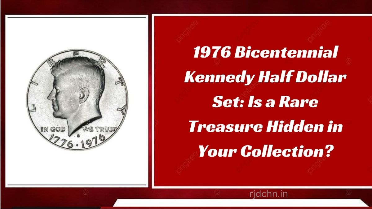 1976 Bicentennial Kennedy Half Dollar Set: Is a Rare Treasure Hidden in Your Collection?