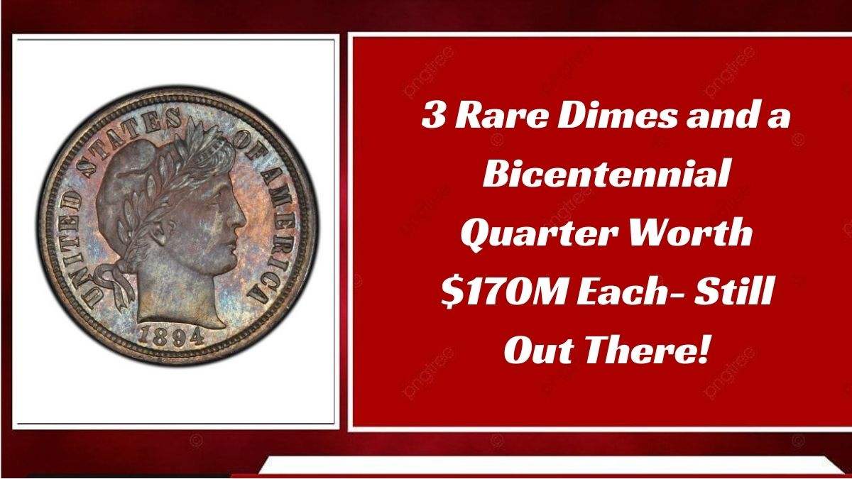 3 Rare Dimes and a Bicentennial Quarter Worth $170M Each- Still Out There!