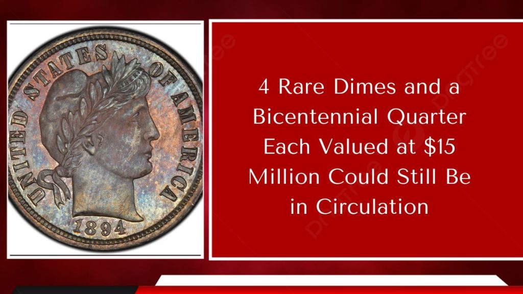 4 Rare Dimes and a Bicentennial Quarter Each Valued at $15 Million Could Still Be in Circulation