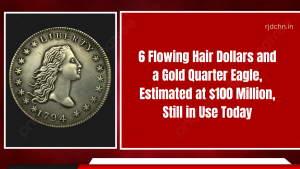 6 Flowing Hair Dollars and a Gold Quarter Eagle, Estimated at $100 Million, Still in Use Today