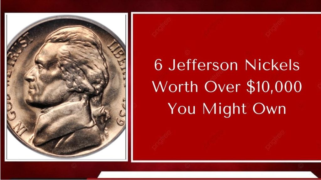 6 Jefferson Nickels Worth Over $10,000 You Might Own