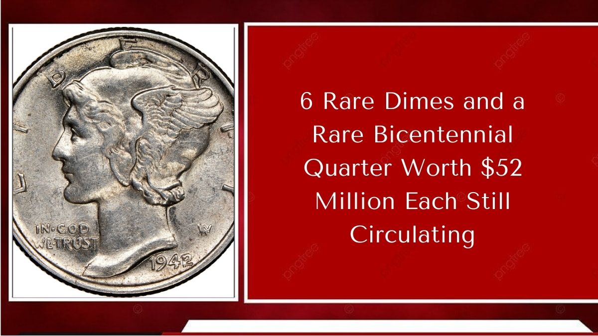 6 Rare Dimes and a Rare Bicentennial Quarter Worth $52 Million Each Still Circulating