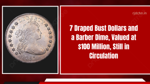 7 Draped Bust Dollars and a Barber Dime, Valued at $100 Million, Still in Circulation