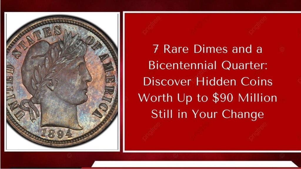 7 Rare Dimes and a Bicentennial Quarter: Discover Hidden Coins Worth Up to $90 Million Still in Your Change