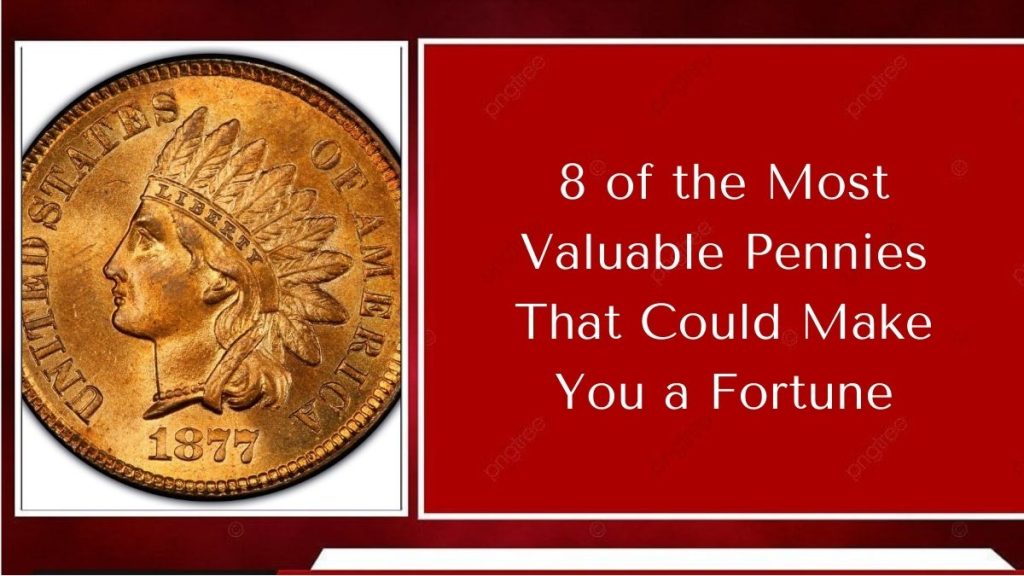 8 of the Most Valuable Pennies That Could Make You a Fortune