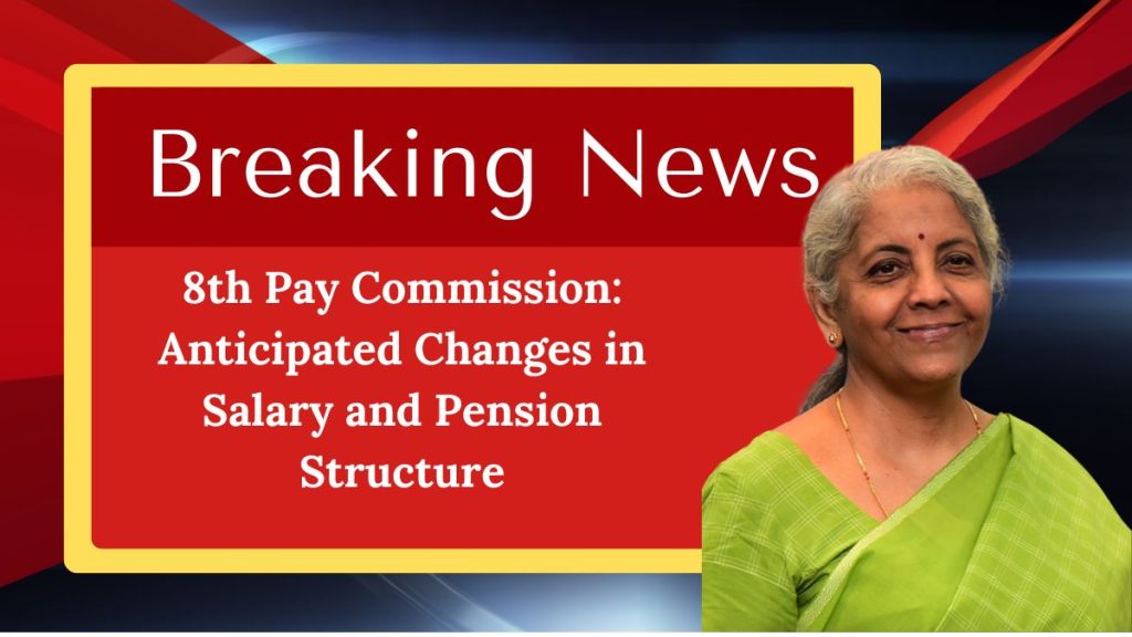 8th Pay Commission: Anticipated Changes in Salary and Pension Structure