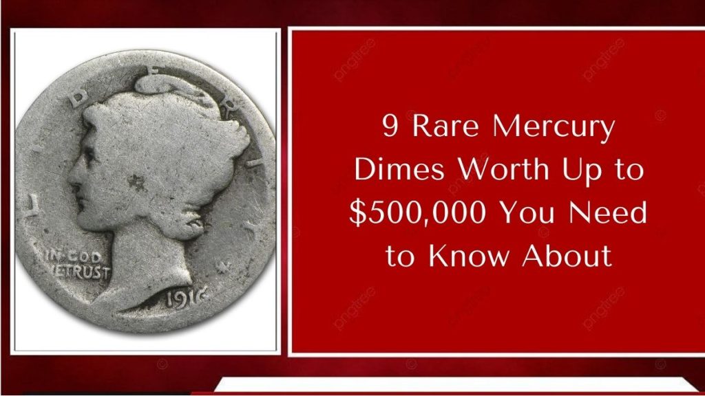 9 Rare Mercury Dimes Worth Up to $500,000 You Need to Know About