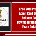 BPSC 70th Prelims Admit Card 2024 - Release Date, Download Steps, and Exam Details