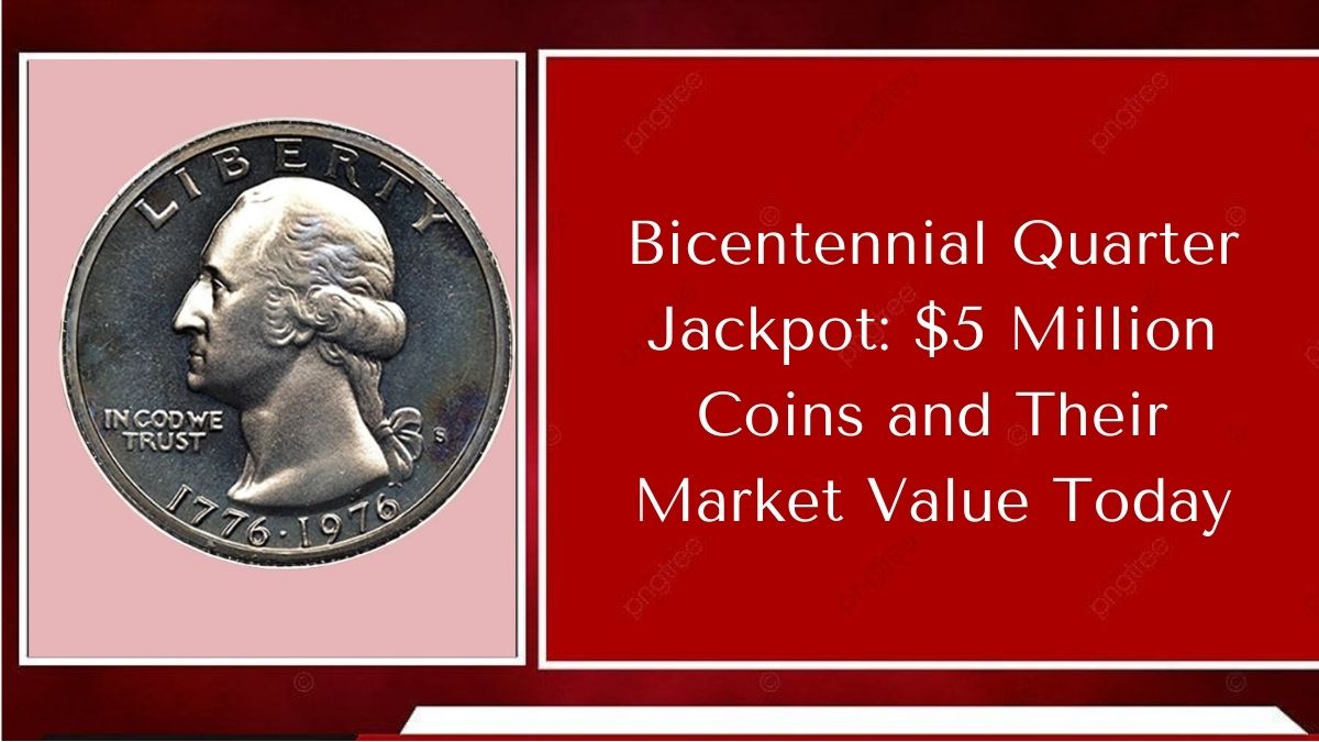 Bicentennial Quarter Jackpot: $5 Million Coins and Their Market Value Today