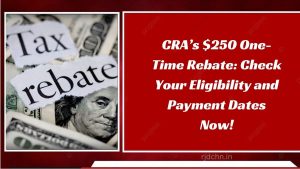 CRA’s $250 One-Time Rebate: Check Your Eligibility and Payment Dates Now!