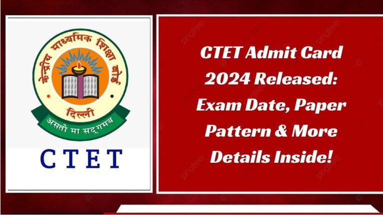 CTET Admit Card 2024 Released: Exam Date, Paper Pattern & More Details Inside!