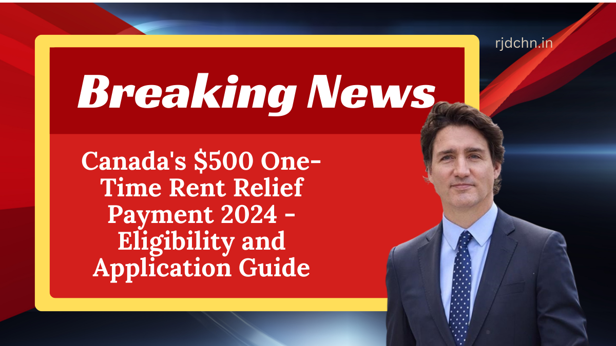 Canada's $500 One-Time Rent Relief Payment 2024 - Eligibility and Application Guide