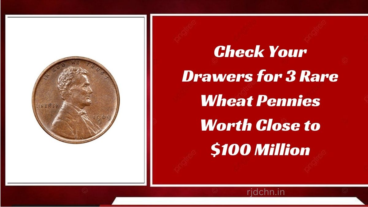 Check Your Drawers for 3 Rare Wheat Pennies Worth Close to $100 Million