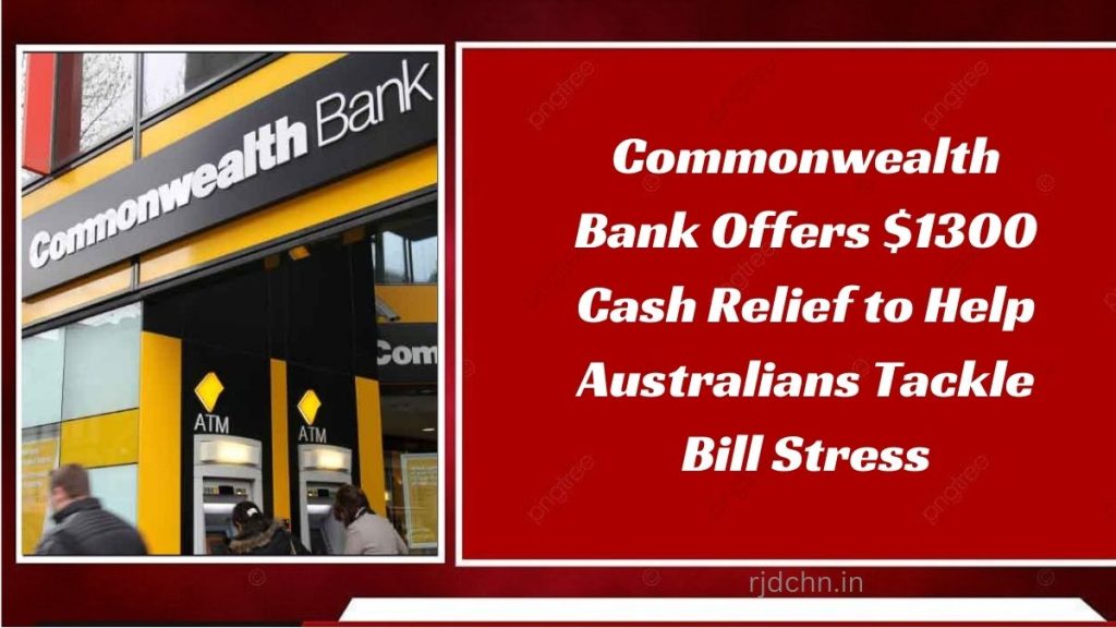 Commonwealth Bank Offers $1300 Cash Relief to Help Australians Tackle Bill Stress