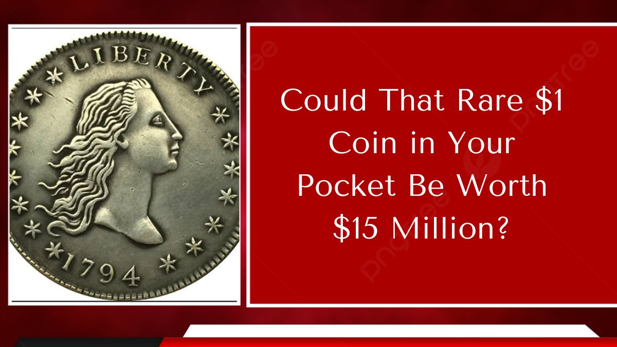 Could That Rare $1 Coin in Your Pocket Be Worth $15 Million?