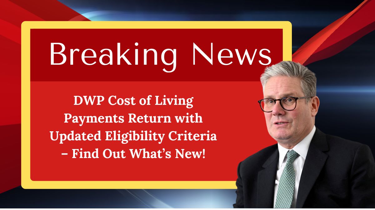 DWP Cost of Living Payments Return with Updated Eligibility Criteria – Find Out What’s New!