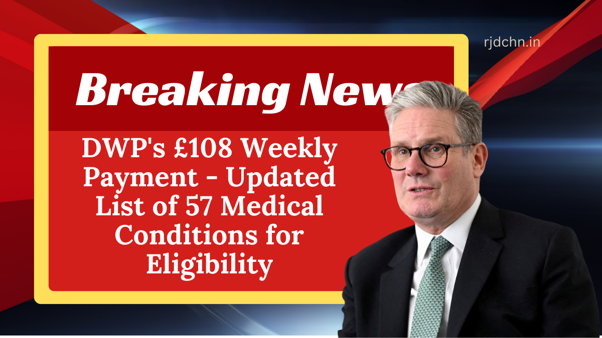 DWP's £108 Weekly Payment - Updated List of 57 Medical Conditions for Eligibility