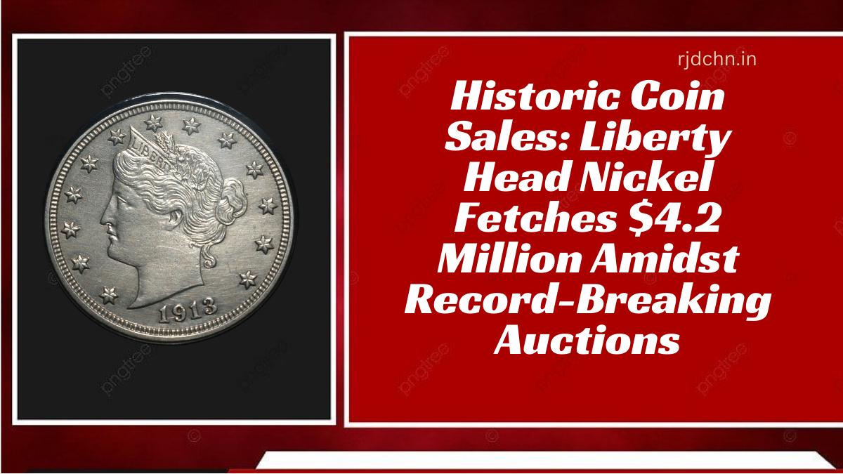 Historic Coin Sales: Liberty Head Nickel Fetches $4.2 Million Amidst Record-Breaking Auctions