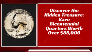 Discover the Hidden Treasure Rare Bicentennial Quarters Worth Over $85,000