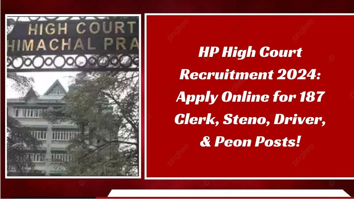 HP High Court Recruitment 2024: Apply Online for 187 Clerk, Steno, Driver, & Peon Posts!