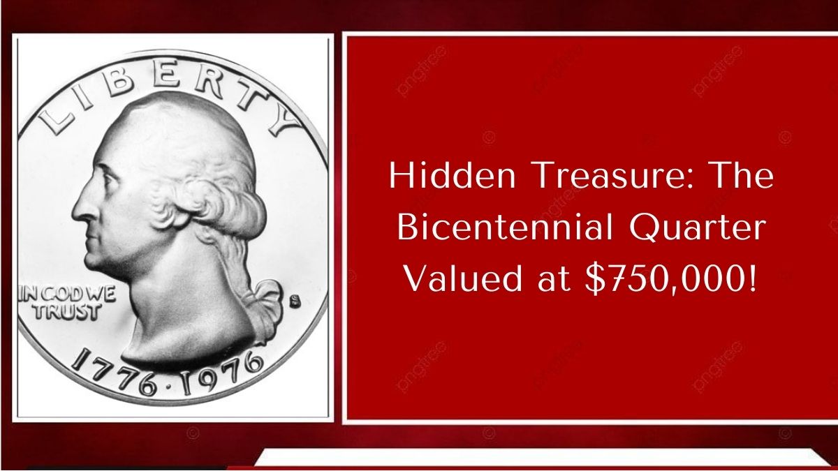 Hidden Treasure: The Bicentennial Quarter Valued at $750,000!