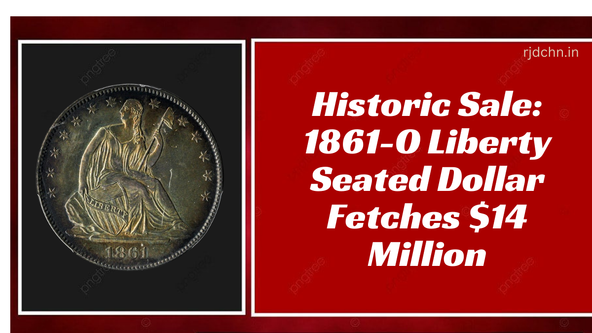 Historic Sale 1861-O Liberty Seated Dollar Fetches $14 Million