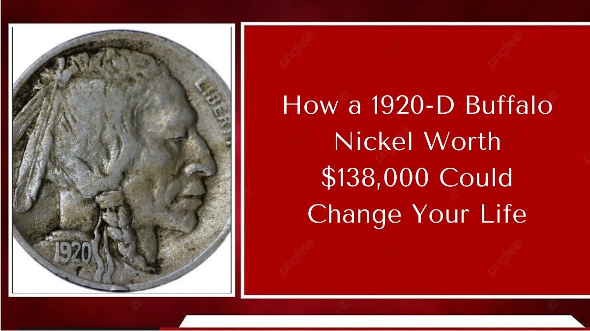 How a 1920-D Buffalo Nickel Worth $138,000 Could Change Your Life