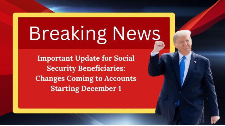 Important Update for Social Security Beneficiaries- New Changes Starting December 1