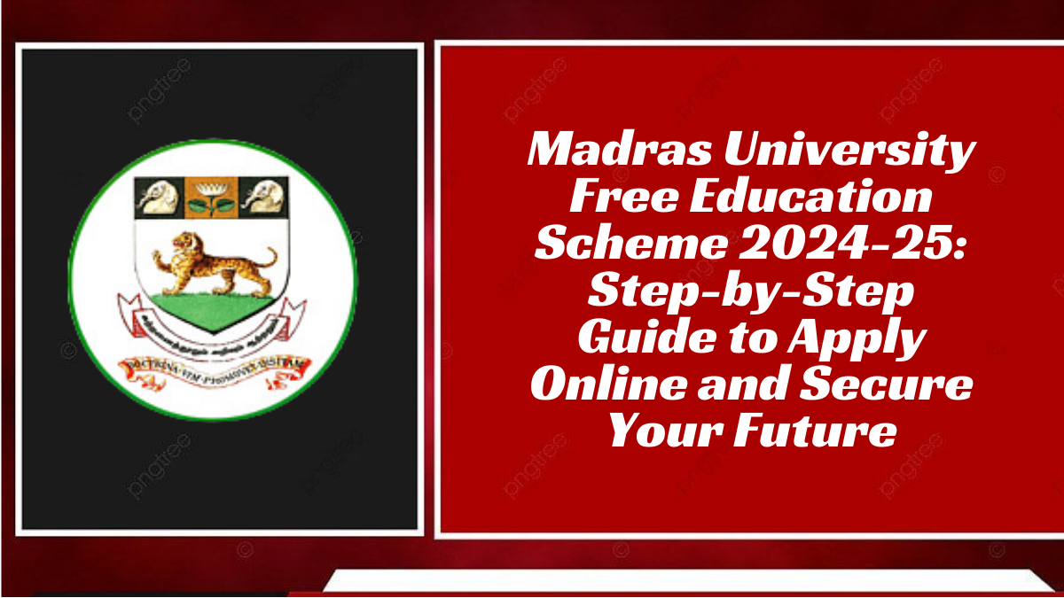 Madras University Free Education Scheme 2024-25: Step-by-Step Guide to Apply Online and Secure Your Future