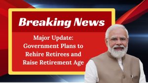 Major Update: Government Plans to Rehire Retirees and Raise Retirement Age