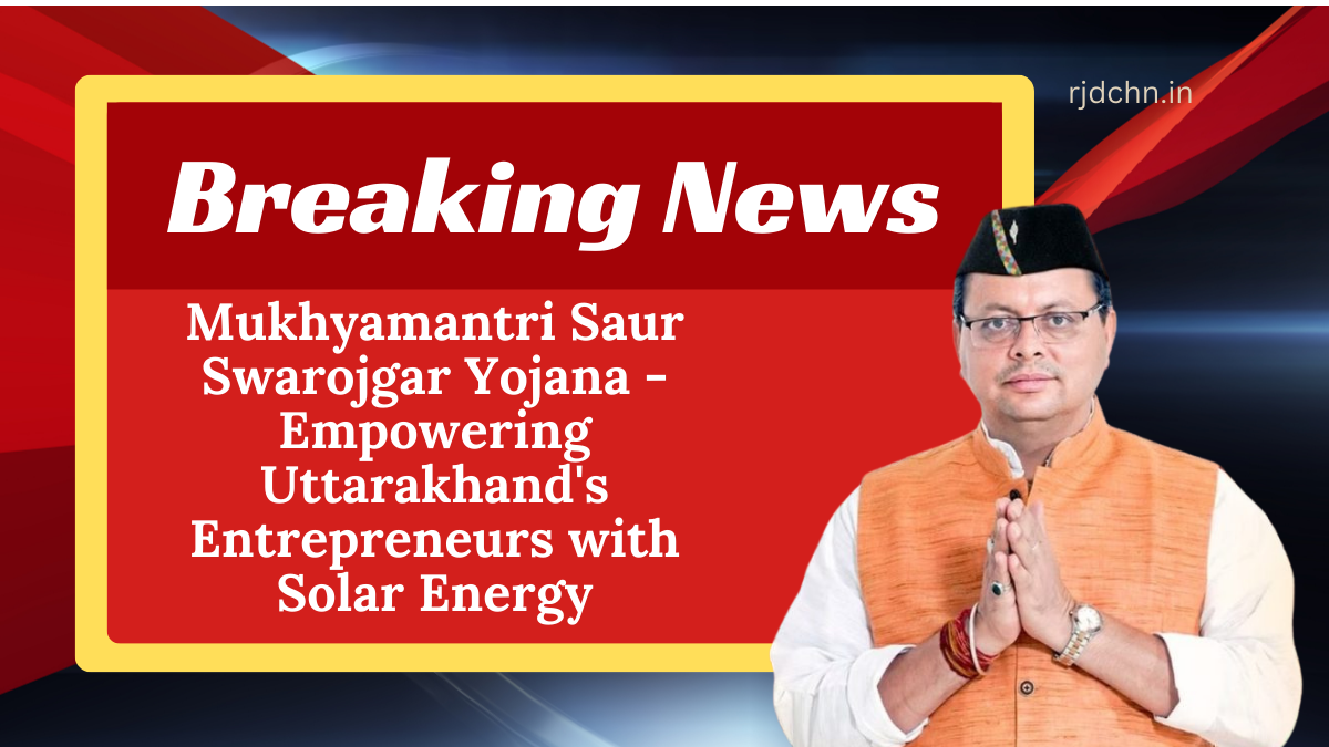 Mukhyamantri Saur Swarojgar Yojana - Empowering Uttarakhand's Entrepreneurs with Solar Energy