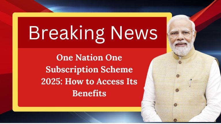 One Nation One Subscription Scheme 2025: How to Access Its Benefits