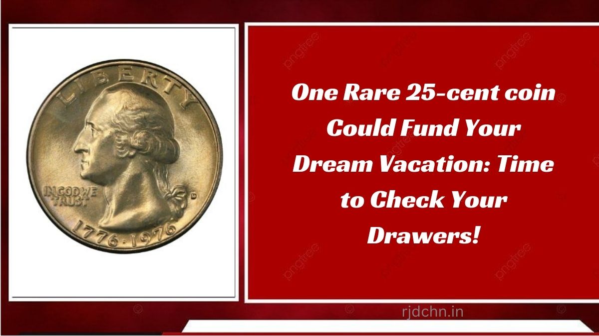 One Rare 25-cent coin Could Fund Your Dream Vacation: Time to Check Your Drawers!