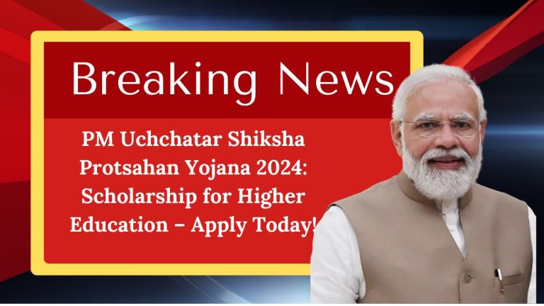 PM Uchchatar Shiksha Protsahan Yojana 2024: Scholarship for Higher Education – Apply Today!