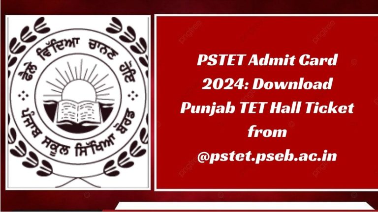 PSTET Admit Card 2024: Download Punjab TET Hall Ticket from @pstet.pseb.ac.in