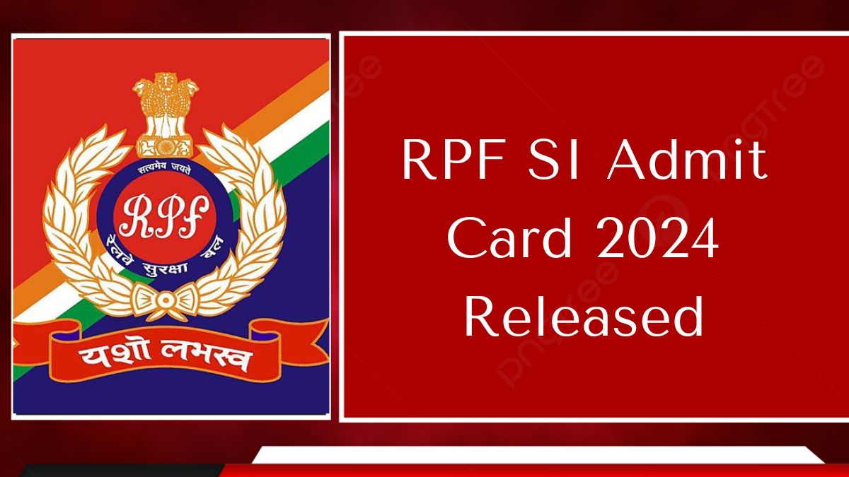 RPF SI Admit Card 2024 Released