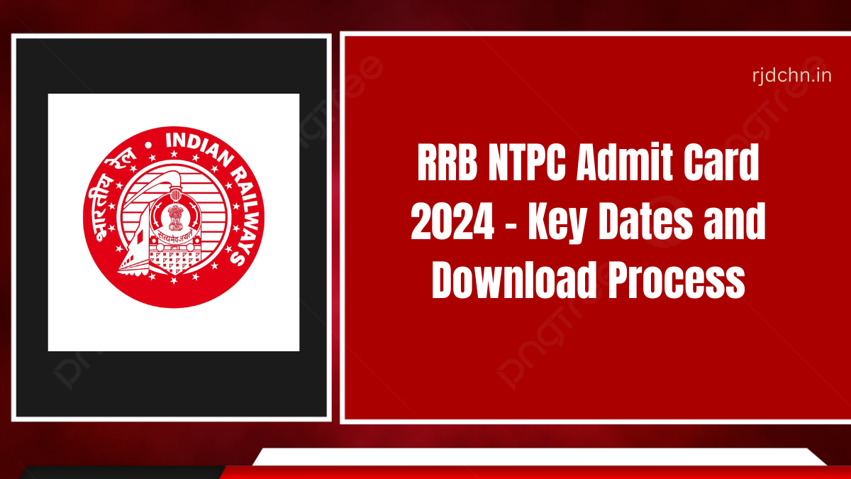 RRB NTPC Admit Card 2024 - Key Dates and Download Process