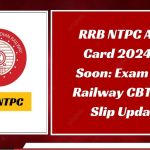 RRB NTPC Admit Card 2024 Out Soon: Exam Date, Railway CBT 1 City Slip Updates