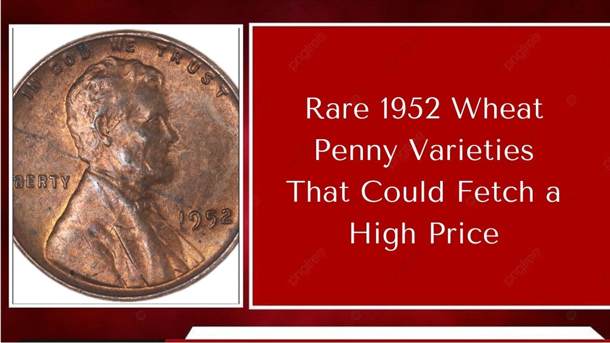 Rare 1952 Wheat Penny Varieties That Could Fetch a High Price