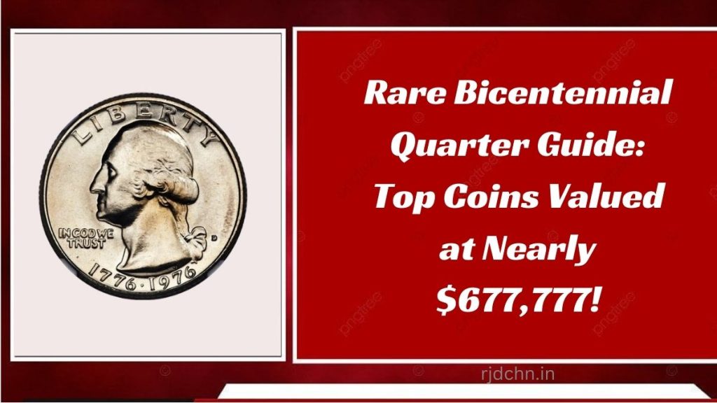 Rare Bicentennial Quarter Guide: Top Coins Valued at Nearly $677,777!