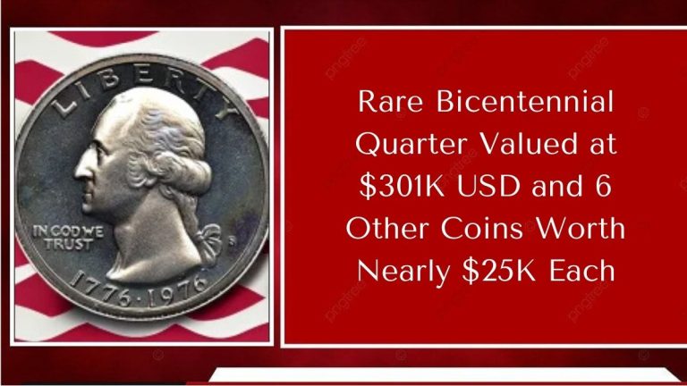 Rare Bicentennial Quarter Valued at $301K USD and 6 Other Coins Worth Nearly $25K Each