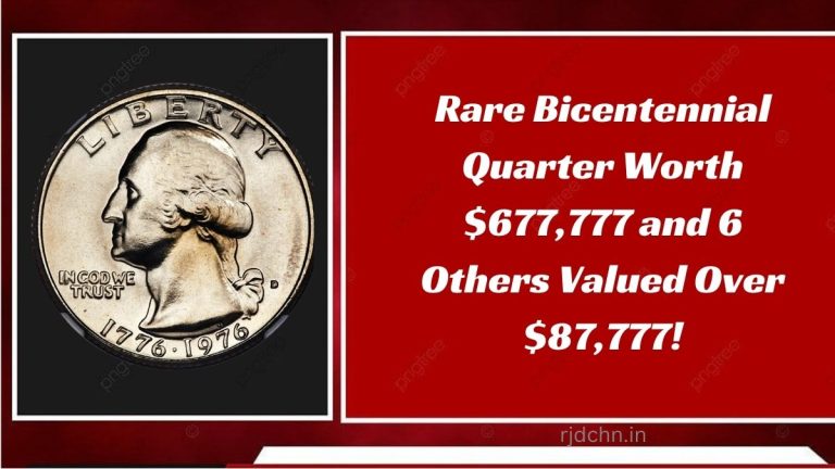 Rare Bicentennial Quarter Worth $677,777 and 6 Others Valued Over $87,777!