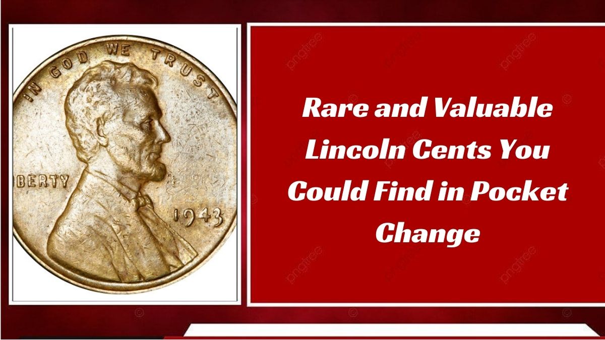 Rare and Valuable Lincoln Cents You Could Find in Pocket Change