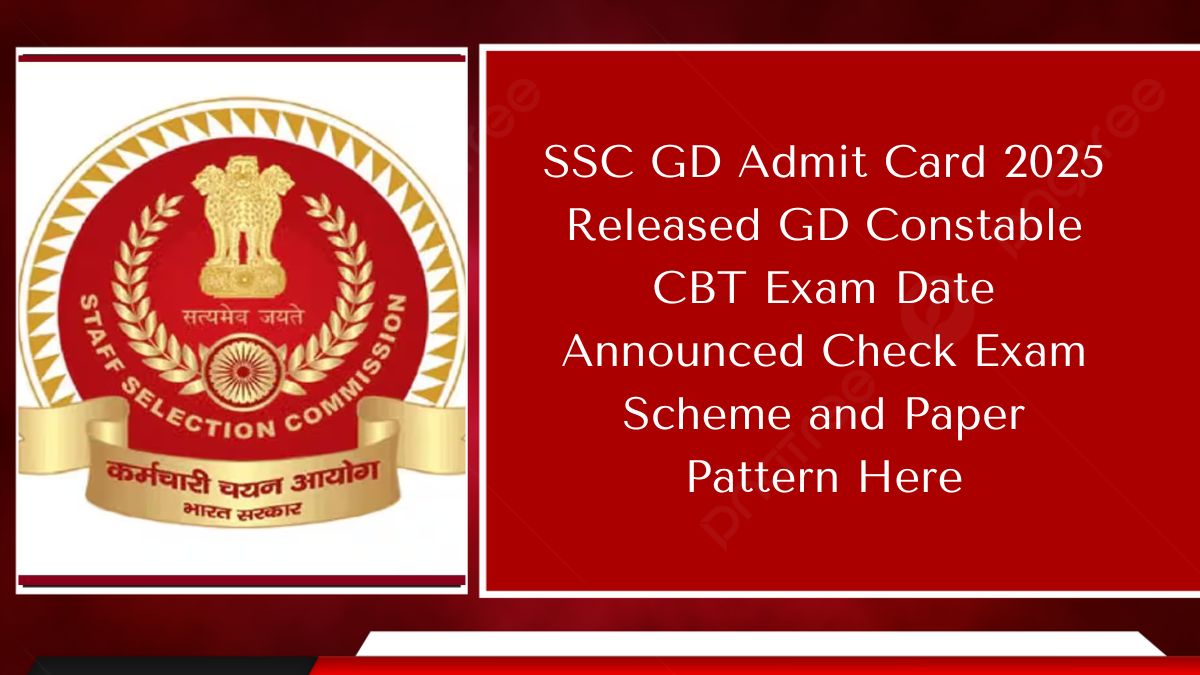 SSC GD Admit Card 2025 Released GD Constable CBT Exam Date Announced Check Exam Scheme and Paper Pattern Here