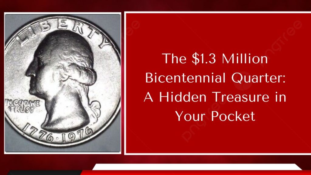 The $1.3 Million Bicentennial Quarter: A Hidden Treasure in Your Pocket