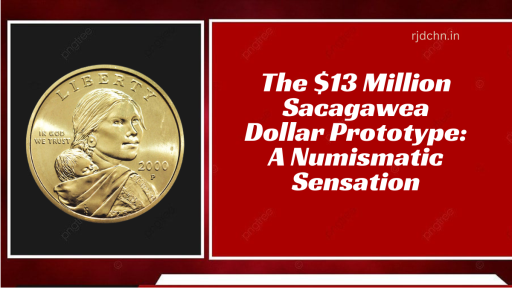 The $13 Million Sacagawea Dollar Prototype A Numismatic Sensation