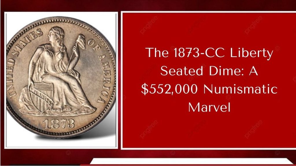 The 1873-CC Liberty Seated Dime: A $552,000 Numismatic Marvel