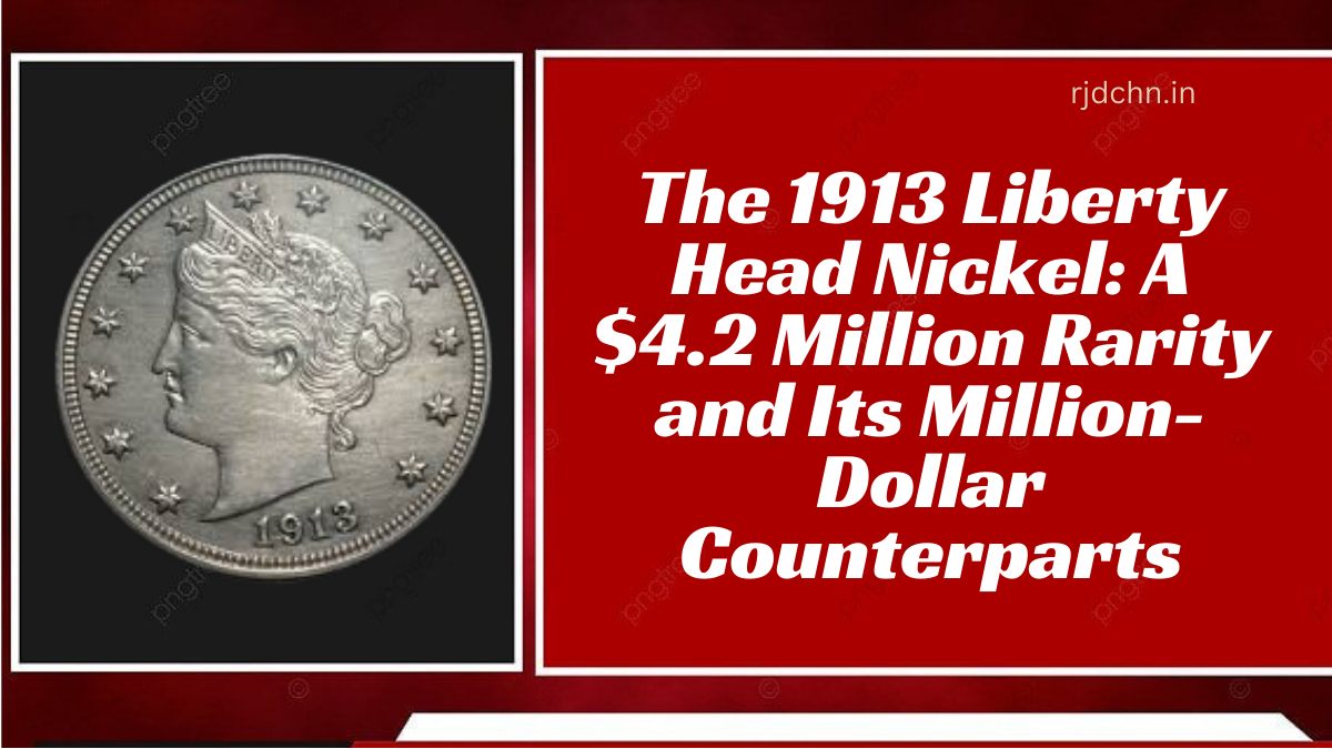 The 1913 Liberty Head Nickel: A $4.2 Million Rarity and Its Million-Dollar Counterparts