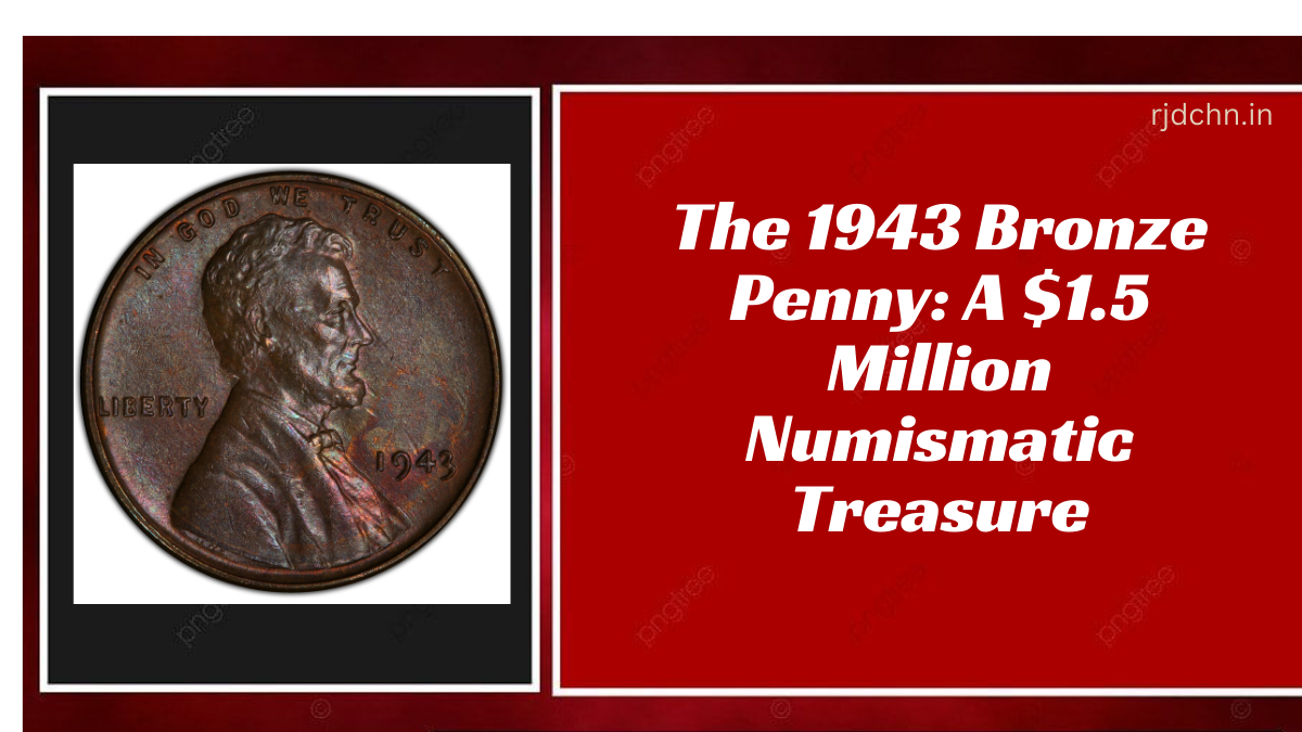 The 1943 Bronze Penny A $1.5 Million Numismatic Treasure